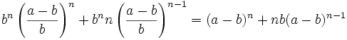  b^n \left(\frac{a-b}{b}\right)^n + b^n n \left(\frac{a-b}{b}\right)^{n-1} =
(a-b)^n + n b (a-b)^{n-1}