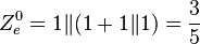 Z^0_{e} = 1\|(1+1\|1) = \frac{3}{5}