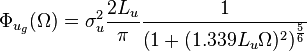 \Phi_{u_g}(\Omega)=\sigma_u^2\frac{2 L_u}{\pi} \frac{1}{ \left(1+ (1.339 L_u \Omega)^2 \right)^\frac{5}{6}}