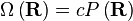 \Omega \left ( \mathbf{R} \right ) = c P\left ( \mathbf{R} \right )