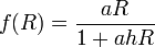  
\begin{align} 
f(R) &= \frac{a R}{1 + a h R}
\end{align}
