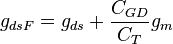 g_{dsF}=g_{ds}+\frac{C_{GD}}{C_T}g_m