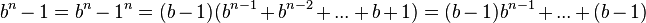 b^n-1 = b^n-1^n = (b-1)(b^{n-1}+b^{n-2}+...+b+1)=(b-1)b^{n-1}+...+(b-1)