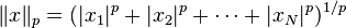 
\|x\|_p = ( |x_1|^p + |x_2|^p + \cdots + |x_N|^p )^{1/p}
