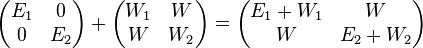  \begin{pmatrix}E_{1}&0\\0&E_{2}\end{pmatrix} + \begin{pmatrix}W_{1}&W\\W&W_{2}\end{pmatrix} =\begin{pmatrix}E_{1}+W_{1}&W\\W&E_{2}+W_{2}\end{pmatrix} 