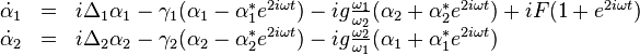 
\begin{array}{lcl}
\dot{\alpha}_1 &=& i\Delta_1 \alpha_1 - \gamma_1(\alpha_1 - \alpha_1^* e^{2i\omega t}) - ig\tfrac{\omega_1}{\omega_2}(\alpha_2 + \alpha_2^* e^{2i\omega t}) + iF(1+e^{2i\omega t}) \\
\dot{\alpha}_2 &=& i\Delta_2 \alpha_2 - \gamma_2(\alpha_2 - \alpha_2^* e^{2i\omega t}) - ig\tfrac{\omega_2}{\omega_1}(\alpha_1 + \alpha_1^* e^{2i\omega t})
\end{array}
