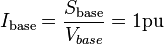 I_{\mathrm{base}} = \frac{S_{\mathrm{base}}}{V_{base}} = 1 \mathrm{pu}