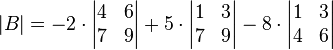  |B| = -2 \cdot \begin{vmatrix} 4 & 6 \\ 7 & 9 \end{vmatrix} + 5 \cdot \begin{vmatrix} 1 & 3 \\ 7 & 9 \end{vmatrix} - 8 \cdot \begin{vmatrix} 1 & 3 \\ 4 & 6 \end{vmatrix} 