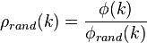 
\rho_{rand}(k) = \frac{\phi(k)}{\phi_{rand}(k)}
