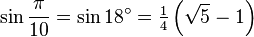 \sin\frac{\pi}{10}=\sin 18^\circ=\tfrac{1}{4}\left(\sqrt5-1\right)\,