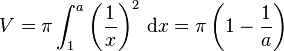 V = \pi \int_{1}^{a} \left( {1 \over x} \right)^2\, \mathrm{d}x = \pi \left( 1 - {1 \over a} \right)