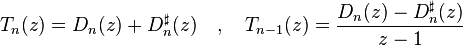  T_n(z)=D_n(z)+D^\sharp_{n}(z) \quad, \quad  T_{n-1}(z)=\frac{ D_n(z)-D^\sharp_{n}(z) }{z-1}