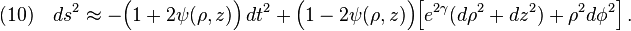 (10)\quad ds^2\approx-\Big(1+2\psi(\rho,z)\Big)\,dt^2+\Big(1-2\psi(\rho,z)\Big)\Big[e^{2\gamma}(d\rho^2+dz^2)+\rho^2 d\phi^2\Big]\,.