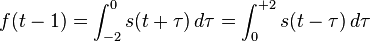 f(t-1) = \int_{-2}^{0} s(t + \tau)\, d\tau = \int_{0}^{+2} s(t - \tau) \, d\tau\,