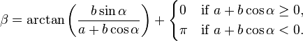 
  \beta = \arctan \left(\frac{b\sin \alpha}{a + b\cos \alpha}\right) + \begin{cases}
0 & \text{if } a + b\cos \alpha \ge 0, \\
\pi & \text{if } a + b\cos \alpha < 0.
\end{cases}
