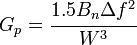 G_p = \cfrac{1.5B_n\Delta f^2}{W^3}