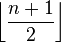 \left\lfloor\frac{n+1}{2}\right\rfloor