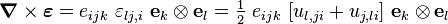 
   \boldsymbol{\nabla}\times\boldsymbol{\varepsilon} = e_{ijk}~\varepsilon_{lj,i}~\mathbf{e}_k\otimes\mathbf{e}_l
    = \tfrac{1}{2}~e_{ijk}~[u_{l,ji} + u_{j,li}]~\mathbf{e}_k\otimes\mathbf{e}_l
 