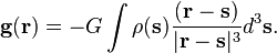 \mathbf{g}(\mathbf{r}) = -G\int \rho(\mathbf{s})\frac{(\mathbf{r}-\mathbf{s})}{|\mathbf{r}-\mathbf{s}|^3} d^3\mathbf{s}.