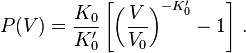 
P(V) = \frac{K_0}{K_0'} \left[\left(\frac{V}{V_0}\right)^{-K_0'} - 1\right] \,.
