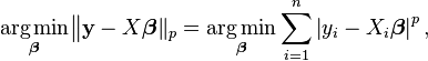 
\underset{\boldsymbol \beta}{ \operatorname{arg\,min} }
    \big\| \mathbf y - X \boldsymbol \beta \|_p
 =
\underset{\boldsymbol \beta}{ \operatorname{arg\,min} }
     \sum_{i=1}^n  \left| y_i - X_i \boldsymbol\beta \right|^p ,
