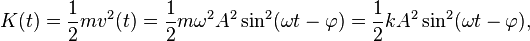  K(t) = \frac{1}{2} mv^2(t) = \frac{1}{2}m\omega^2A^2\sin^2(\omega t - \varphi) = \frac{1}{2}kA^2 \sin^2(\omega t - \varphi),