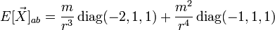  E[\vec{X}]_{ab} = \frac{m}{r^3} \, {\rm diag}(-2,1,1) + \frac{m^2}{r^4} \, {\rm diag}(-1,1,1) 