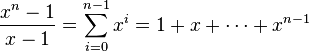 \frac{x^n -1}{x-1} = \sum_{i=0}^{n-1} x^i = 1 + x + \cdots + x^{n-1}