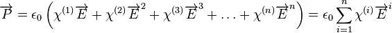 \overrightarrow{P} = \epsilon_0\left(\chi^{(1)}\overrightarrow{E} + \chi^{(2)}\overrightarrow{E}^2 + \chi^{(3)}\overrightarrow{E}^3 + \dots + \chi^{(n)}\overrightarrow{E}^n\right) = \epsilon_0 \sum_{i=1}^n \chi^{(i)}\overrightarrow{E}^{i}