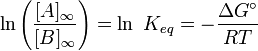 \ln\left(\frac {[A]_{\infty}}{[B]_{\infty}}\right) = \ln\ K_{eq} = -\frac {\Delta G^\circ}{RT}