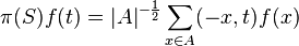 \displaystyle{\pi(S) f(t)=|A|^{-\frac{1}{2}} \sum_{x\in A}  (-x,t)f(x)}