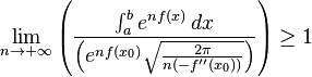 
\lim_{n \to +\infty} \left( \frac{\int_a^b e^{nf(x)} \, dx}{\left( e^{nf(x_0)}\sqrt{\frac{2 \pi}{n (-f''(x_0))}} \right)}  \right) \ge 1
