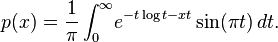 p(x) = \frac{1}{\pi} \int_0^\infty\! e^{-t \log t - x t} \sin(\pi t)\, dt.