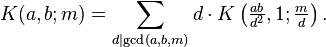  K(a,b;m) = \sum_{d\mid\gcd(a,b,m)} d\cdot K\left(\tfrac{ab}{d^2},1;\tfrac{m}{d}\right).