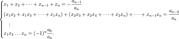 \begin{cases} x_1 + x_2 + \dots + x_{n-1} + x_n = -\dfrac{a_{n-1}}{a_n} \\ 
(x_1 x_2 + x_1 x_3+\cdots + x_1x_n) + (x_2x_3+x_2x_4+\cdots + x_2x_n)+\cdots + x_{n-1}x_n = \dfrac{a_{n-2}}{a_n} \\
{} \quad \vdots \\ x_1 x_2 \dots x_n = (-1)^n \dfrac{a_0}{a_n}. \end{cases}