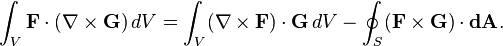 \int_V \mathbf{F} \cdot (\nabla\times\mathbf{G}) \, dV = \int_V (\nabla\times\mathbf{F}) \cdot \mathbf{G} \, dV - \oint_S (\mathbf{F} \times \mathbf{G}) \cdot \mathbf{dA}.