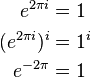 
\begin{align}
e^{2 \pi i} &= 1 \\
(e^{2 \pi i})^{i} &= 1^{i} \\
e^{-2 \pi} &= 1 \\
\end{align}
