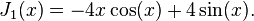 J_1(x)=-4x\cos(x)+4\sin(x).\,