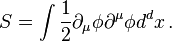  S = \int {1\over 2} \partial_\mu \phi \partial^\mu \phi d^dx \,.