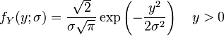 f_Y(y; \sigma) = \frac{\sqrt{2}}{\sigma\sqrt{\pi}}\exp  \left( -\frac{y^2}{2\sigma^2} \right) \quad y>0