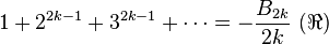 1+2^{2k-1}+3^{2k-1}+\cdots = -\frac{B_{2k}}{2k}\ (\Re)