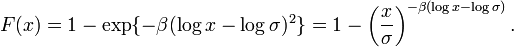  F(x) = 1 - \exp\{ - \beta( \log x - \log \sigma)^2 \} = 
1 - \left( \frac{x}{\sigma} \right)^{-\beta(\log x - \log \sigma)}.
