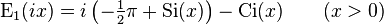 
\mathrm{E_1}(ix) = i\left(-\tfrac{1}{2}\pi + \mathrm{Si}(x)\right) - \mathrm{Ci}(x)
\qquad (x>0)
