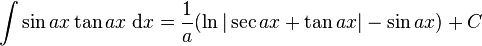 \int \sin ax \tan ax\;\mathrm{d}x = \frac{1}{a}(\ln|\sec ax + \tan ax| - \sin ax)+C\,\!