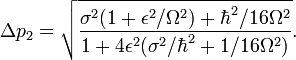 \Delta p_{2} = \sqrt{\frac{\sigma^2(1+\epsilon^2/\Omega^2)+
 \hbar^2/16\Omega^2}{1+4\epsilon^2(\sigma^2/\hbar^2+1/16\Omega^2)}}.