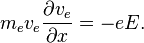 m_e v_e \frac{\partial v_e}{\partial x} = - e E.