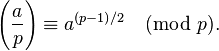 
\left(\frac{a}{p}\right) \equiv a^{(p-1)/2} \pmod p.
