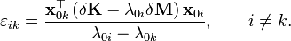 \varepsilon_{ik} = \frac{\mathbf{x}^\top_{0k} \left (\delta \mathbf{K} - \lambda_{0i}\delta \mathbf{M} \right )\mathbf{x}_{0i}}{\lambda_{0i}-\lambda_{0k}}, \qquad i\neq k.