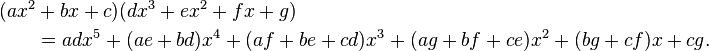 \begin{align}(ax^2&+bx+c)(dx^3+ex^2+fx+g)\\
&= adx^5 + (ae+bd)x^4 + (af+be+cd)x^3 + (ag+bf+ce)x^2+(bg+cf)x+cg.\end{align}