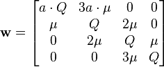 \mathbf{w}=
\begin{bmatrix}
a\cdot Q&3a\cdot\mu&0&0\\
\mu&Q&2\mu&0\\
0&2\mu&Q&\mu\\
0&0&3\mu&Q
\end{bmatrix}
